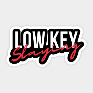 Low Key Slaying Sticker